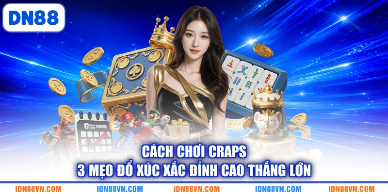 Cách Chơi Craps | 3 Mẹo Đổ Xúc Xắc Đỉnh Cao Thắng Lớn