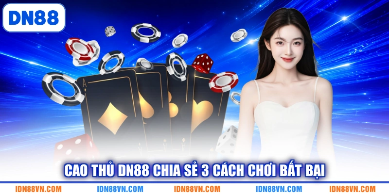 Cao thủ DN88 chia sẻ 3 cách chơi bất bại