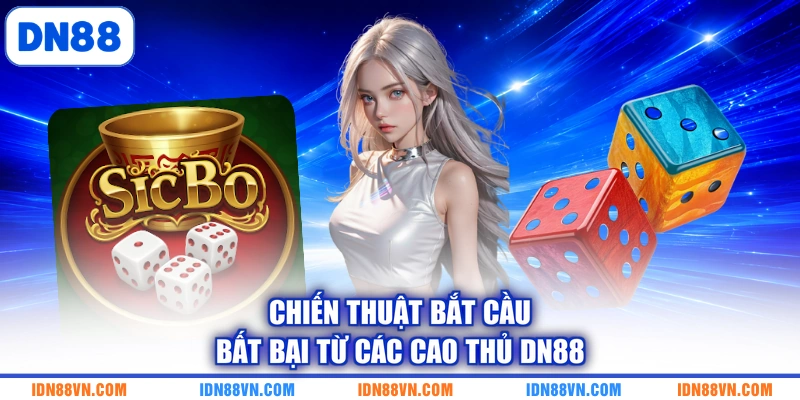 Chiến thuật bắt cầu bất bại từ các cao thủ DN88