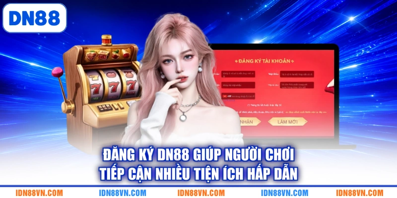 Đăng ký DN88 giúp người chơi tiếp cận nhiều tiện ích hấp dẫn