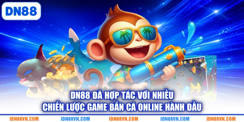 DN88 đã hợp tác với nhiều chiến lược game bắn cá online hành đầu
