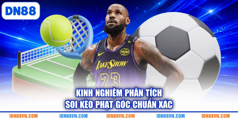 Kinh nghiệm phân tích soi kèo phạt góc chuẩn xác