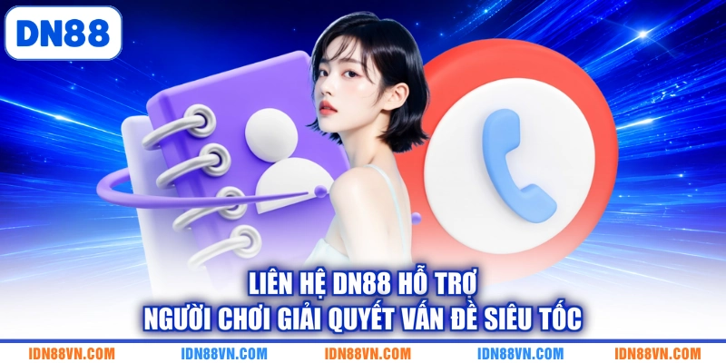 Liên hệ DN88 hỗ trợ người chơi giải quyết vấn đề siêu tốc