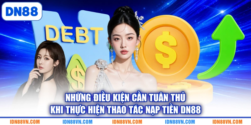 Những điều kiện cần tuân thủ khi thực hiện thao tác nạp tiền DN88