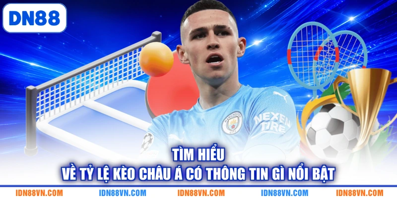 Tìm hiểu về tỷ lệ kèo châu Á có thông tin gì nổi bật